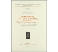 Commercio, colonie e impero alla vigilia della rivoluzione americana. John Campbell pubblicista e storico nell'Inghilterra del secolo XVIII