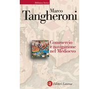 Commercio e navigazione nel Medioevo - Tangheroni Marco