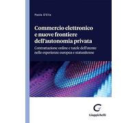 Commercio elettronico e nuove frontiere dell'autonomia privata. Contrattazione online e tutele dell'utente nelle esperienze europea e statunitense