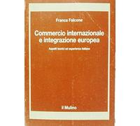 Commercio internazionale e integrazione europea. Aspetti teorici ed esperienza italiana