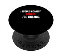 Commetterei crimini per questo umorismo amante dei cani PopSockets PopGrip Adesivo