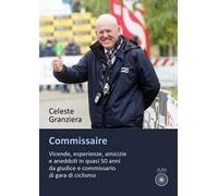 Commissaire. Vicende, esperienze, amicizie e aneddoti in quasi 50 anni da giudice e commissario di gara di ciclismo