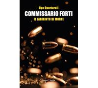 Commissario Forti. Il labirinto di morte