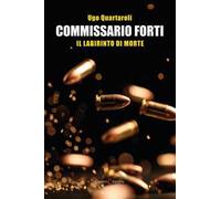 Commissario Forti. Il labirinto di morte
