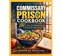 COMMISSARY PRISON COOKBOOK: 290+ Easy, Nourishing & Delicious Recipes, Hacks, and Mindset Tools to Eat Well, Stay Strong, and Stay Hopeful Behind Bars