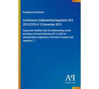 Commission Implementing Regulation (EU) 2015/2378 of 15 December 2015: laying down detailed rules for implementing certain provisions of Council ... in the field of taxation and repealing [...]