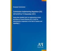 Commission Implementing Regulation (EU) 2015/2378 of 15 December 2015: laying down detailed rules for implementing certain provisions of Council ... in the field of taxation and repealing[...]