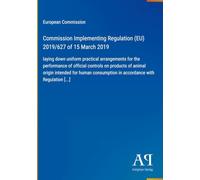 Commission Implementing Regulation (EU) 2019/627 of 15 March 2019: laying down uniform practical arrangements for the performance of official controls ... in accordance with Regulation [...]