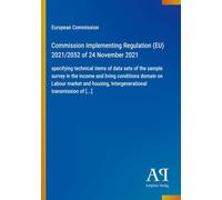 Commission Implementing Regulation (EU) 2021/2052 of 24 November 2021: specifying technical items of data sets of the sample survey in the income and ... Intergenerational transmission of [...]