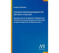 Commission Implementing Regulation (EU) 2021/620 of 15 April 2021: laying down rules for the application of Regulation (EU) 2016/429 of the European ... the approval of the disease-free and [...]