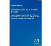 Commission Regulation (EC) No 794/2004 of 21 April 2004: implementing Council Regulation (EU) 2015/1589 laying down detailed rules for the application ... on the Functioning of the European Union