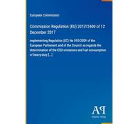 Commission Regulation (EU) 2017/2400 of 12 December 2017: implementing Regulation (EC) No 595/2009 of the European Parliament and of the Council as ... and fuel consumption of heavy-duty [...]