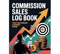 Commission Sales Log Book: Track Your Earnings & Maximize Income.: A Simple Daily, Weekly & Monthly Journal for Salespeople to Record Deals, Calculate ... Monitor Income Goals (8.5x11 Large Format)