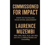 Commissioned for Impact: Steps to Fulfilling Your Divine Assignment