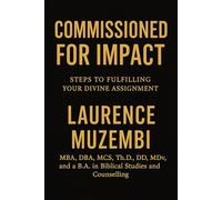 Commissioned for Impact: Steps to Fulfilling Your Divine Assignment