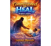 Commissioned to Heal: The Believer’s Authority to Restore the Sick