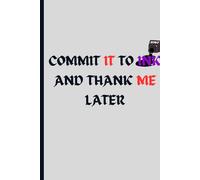 Commit it to Ink: Thank me later: Fun Journal Notebook Journal for You, and Friends and Family