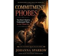 Commitment Phobes You Don't Need to Understand Them to Let Them Go: The Attachment Drama Healing Series