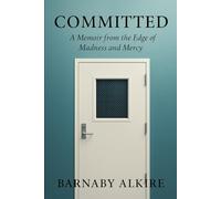 Committed: A Memoir From the Edge of Madness and Mercy