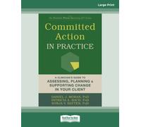 Committed Action in Practice: A Clinician's Guide to Assessing, Planning, and Supporting Change in Your Client