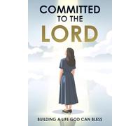 Committed to the Lord: Building a Life God Can Bless: Based on Proverbs 16:3