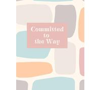 Committed to the Way: A Daily Devotional Journal for Scripture, Prayer, and Faithful Discipline