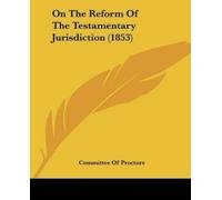 Committee Of Proc On The Reform Of The Testamentary Jurisdiction (1 (Tascabile)