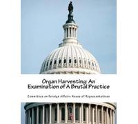 Committee on Foreign Affairs House of Re Organ Harvesting (Tascabile)