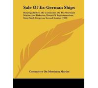 Committee on Merchant Marine Sale Of Ex-German Ships (Tascabile)