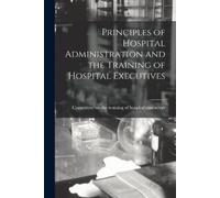 Committee On The Training O... Principles Of Hospital Administration Book NUOVO