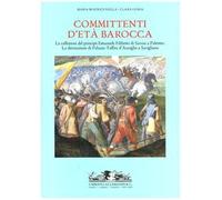 Committenti d'età barocca. Le collezioni del principe Emanuele Filiberto di Savoia a Palermo e la decorazione di Palazzo Taffini d'Acceglio a Savigliano. Ediz. illustrata