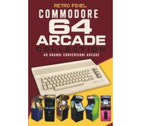 Commodore 64 Arcade Collection: 40 grandi conversioni arcade: storia, curiosità e confronto tra arcade e Commodore 64