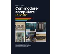 Commodore computers: Le rarità - Prototipi, schede di sviluppo e pezzi unici della storia Commodore e Amiga