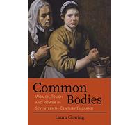 Common Bodies: Women, Touch and Power in Seventeenth-century England