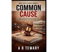 COMMON CAUSE: A Legal Thriller About Insurance Bad Faith, Corporate Deception, and Class Action Justice