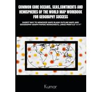 COMMON CORE OCEANS, SEAS, CONTINENTS AND HEMISPHERES OF THE WORLD MAP WORKBOOK FOR GEOGRAPHY SUCCESS: EASIEST WAY TO MEMORIZE MAPS BLANK OUTLINE MAPS ... PAPERS WORKSHEETS, LARGE PRINT 8.5″ X 11″