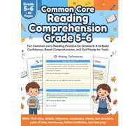 Common Core Reading Comprehension Grade 5 - 6: Fun Common Core Reading Practice for Grades 5-6 to Build Confidence, Boost Comprehension, and Get Ready for Tests