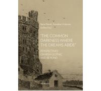 COMMON DARKNESS WHERE THE DREAMS ABIDE». PERSPECTIVES ON IRISH GOTHIC AND BEYOND