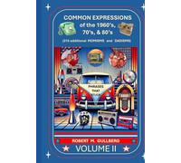 Common Expressions of the 1960's, 70's, & 80's Volume 2: Written by a Boomer