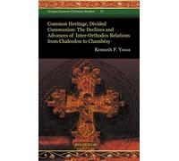 Common Heritage, Divided Communion: The Declines and Advances of Inter-orthodox Relations from Chalcedon to Chambesy: 11