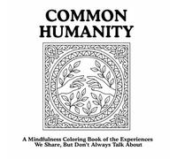 Common Humanity: A Mindfulness Coloring Book of the Experiences We Share, But Don’t Always Talk About