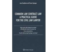 Common law contract law. A practical guide for the civil law lawyer. Guida pratica alla disciplina dei contratti nell'ambito del sistema di Common Law...
