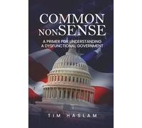 Common NonSense: A Primer for Understanding a Dysfunctional Government