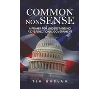Common NonSense: A Primer for Understanding a Dysfunctional Government