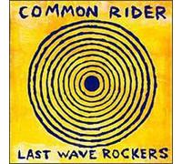 Common Rider - Last Wave Rockers