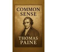 Common Sense: A Revolutionary Classic That Still Speaks Loudly Today