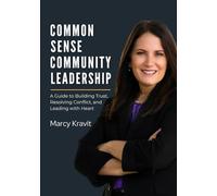 Common Sense Community Leadership: A Guide to Building Trust, Resolving Conflict, and Leading with Heart