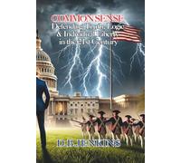 Common Sense: Defending Truth, Logic & Individual Liberty in the 21st Century