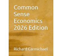 Common Sense Economics 2026 Edition