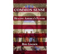 COMMON SENSE: Healing America's Future